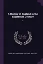 A History of England in the Eighteenth Century. 4 - William Edward Hartpole Lecky