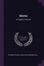 Electra. A Tragedy in One Act - Richard Strauss, Hugo Von Hofmannsthal