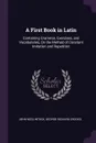 A First Book in Latin. Containing Grammar, Exercises, and Vocabularies, On the Method of Constant Imitation and Repetition - John McClintock, George Richard Crooks