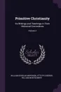 Primitive Christianity. Its Writings and Teachings in Their Historical Connections; Volume 4 - William Douglas Morrison, Otto Pfleiderer, William Montgomery