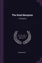 The Dead Marquise. A Romance - Leonard Kip