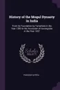 History of the Mogul Dynasty in India. From Its Foundation by Tamerlane in the Year 1399 to the Accession of Aurengzebe in the Year 1657 - François Catrou