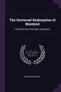 The Universal Redemption of Mankind. The Doctrine of the New Testament - Richard Watson
