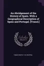 An Abridgement of the History of Spain. With a Geographical Description of Spain and Portugal. .Transl.. - Tomás Iriarte Y De Oropesa