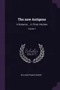 The new Antigone. A Romance ... in Three Volumes; Volume 1 - William Francis Barry