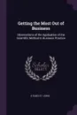 Getting the Most Out of Business. Observations of the Application of the Scientific Method to Business Practice - E Elmo St. Lewis