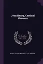 John Henry, Cardinal Newman - Alfred Rayney Waller, G H. S. Barrow