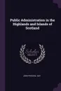 Public Administration in the Highlands and Islands of Scotland - John Percival Day