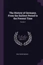 The History of Germany, From the Earliest Period to the Present Time; Volume 1 - Wolfgang Menzel