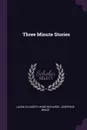 Three Minute Stories - Laura Elizabeth Howe Richards, Josephine Bruce