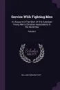 Service With Fighting Men. An Account Of The Work Of The American Young Men's Christian Associations In The World War; Volume 1 - William Howard Taft