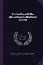 Proceedings Of The Massachusetts Historical Society - Massachusetts Historical Society