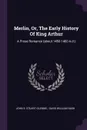 Merlin, Or, The Early History Of King Arthur. A Prose Romance (about 1450-1460 A.d.) - John S. Stuart-Glennie