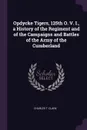 Opdycke Tigers, 125th O. V. I., a History of the Regiment and of the Campaigns and Battles of the Army of the Cumberland - Charles T. Clark