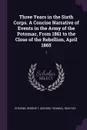 Three Years in the Sixth Corps. A Concise Narrative of Events in the Army of the Potomac, From 1861 to the Close of the Rebellion, April 1865. 1 - George T. 1832-1921 Stevens