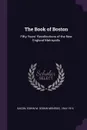 The Book of Boston. Fifty Years' Recollections of the New England Metropolis - Edwin M. 1844-1916 Bacon