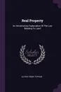 Real Property. An Introductory Explanation Of The Law Relating To Land - Alfred Frank Topham