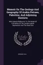 Memoir On The Geology And Geography Of Arabia Petraea, Palestine, And Adjoining Districts. With Special Reference To The Mode Of Formation Of The Jordan-arabah Depression And The Dead Sea - Edward Hull