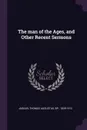 The man of the Ages, and Other Recent Sermons - Thomas Augustus Jaggar