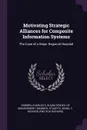 Motivating Strategic Alliances for Composite Information Systems. The Case of a Major Regional Hospital - Charles S Osborn, Stuart E Madnick