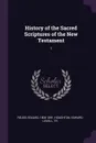 History of the Sacred Scriptures of the New Testament. 1 - Eduard Reuss, Edward Lovell Houghton