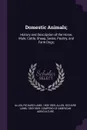 Domestic Animals;. History and Description of the Horse, Mule, Cattle, Sheep, Swine, Poultry, and Farm Dogs, - Richard Lamb Allen