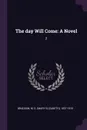 The day Will Come. A Novel: 2 - M E. 1837-1915 Braddon