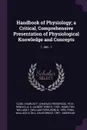 Handbook of Physiology; a Critical, Comprehensive Presentation of Physiological Knowledge and Concepts. 1, sec. 1 - Charles F. 1910- Code, A E. 1923- Renold, William F. b. 1893 Hamilton