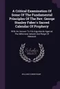 A Critical Examination Of Some Of The Fundamental Principles Of The Rev. George Stanley Faber's Sacred Calendar Of Prophecy. With An Answer To His Arguments Against The Millennial Advent And Reign Of Messiah - William Cuninghame