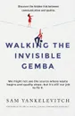 Walking the Invisible Gemba. Discover the Hidden Link Between Communication and Quality - Sam Yankelevitch