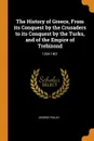 The History of Greece, From its Conquest by the Crusaders to its Conquest by the Turks, and of the Empire of Trebizond. 1204-1461 - George Finlay
