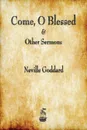 Come, O Blessed & Other Sermons - Neville Goddard