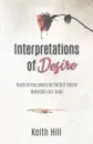 Interpretations of Desire. Mystical love poems by the Sufi Master  Muyhiddin Ibn 'Arabi - Keith Hill