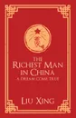 The Richest Man in China. A Dream Come True - Liu Xing