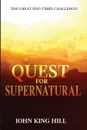 QUEST FOR SUPERNATURAL. THE GREAT END-TIMES CHALLENGE - JOHN KING HILL, EVETTE YOUNG