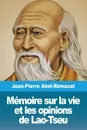 Memoire sur la vie et les opinions de Lao-Tseu - Jean-Pierre Abel-Rémusat