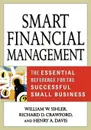 Smart Financial Management. The Essential Reference for the Successful Small Business - Richard D. Crawford, Henry A. Davis, William W. Sihler