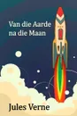 Van die Aarde na die Maan. From the Earth to the Moon, Afrikaans edition - Jules Verne