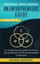 Financial Intelligence. An Entrepreneurs Guide on Mastering the Game of Money and Building Real Financial Freedom in Business Volume 2: Financial Statements - Income Mastery