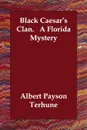 Black Caesar's Clan.   A Florida Mystery - Albert Payson Terhune