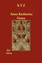X y Z - Anna Katharine Green