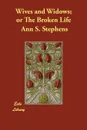 Wives and Widows; or The Broken Life - Ann S. Stephens