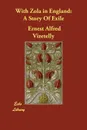 With Zola in England. A Story Of Exile - Ernest Alfred Vizetelly