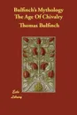 Bulfinch's Mythology The Age Of Chivalry - Thomas Bulfinch
