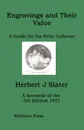 Engravings and Their Value. A Guide for the Print Collector - Herbert J Slater
