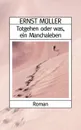 Totgehen oder was, ein Manchaleben - Ernst Müller