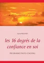 Les 16 degres de la confiance en soi - Programme d'auto-coaching - Sylvie Mounet