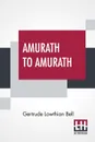 Amurath To Amurath - Gertrude Lowthian Bell