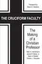 The Cruciform Faculty. The Making of a Christian Professor - Mark H. Heinemann, James R. Estep, Mark A. Maddix