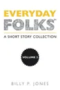 Everyday Folks, Volume 2. A Short Story Collection - Billy P. Jones